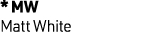 * MW Matt White