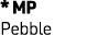 * MP Pebble