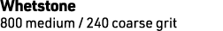 Whetstone 800 medium / 240 coarse grit