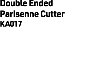 Double Ended Parisenne Cutter KA017