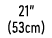 21” (53cm)
