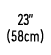23” (58cm)