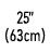 25” (63cm)