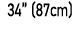 34” (87cm)