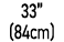33” (84cm)