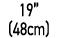 19” (48cm)