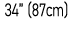 34” (87cm)