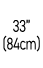 33” (84cm)
