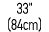 33” (84cm)
