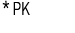* PK