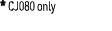 * CJ080 only