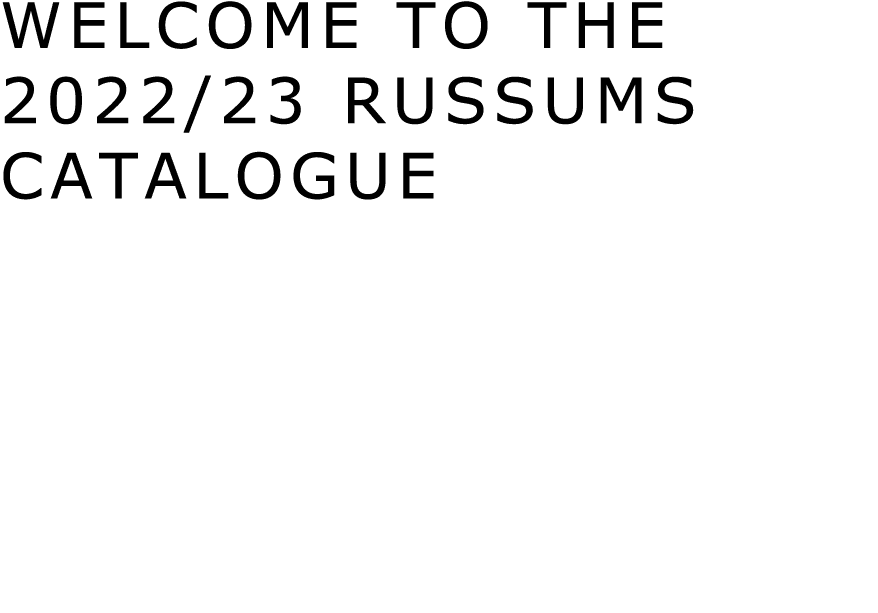 WELCOME TO THE 2022/23 RUSSUMS CATALOGUE