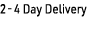 2 - 4 Day Delivery