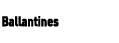 Ballantines