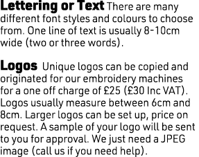 Lettering or Text There are many different font styles and colours to choose from. One line of text is usually 8-10cm...