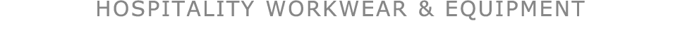 HOSPITALITY WORKWEAR & EQUIPMENT