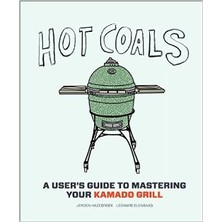 Hot Coals - A User&#039;s Guide To Mastering Your Kamado Grill